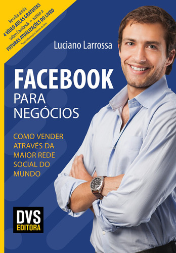 Facebook para Negócios: Como vender através da maior rede social do mundo, de Larrossa, Luciano. Dvs Editora Ltda, capa mole em português, 2018