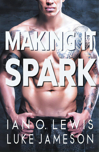 Making It Spark, De Lewis, Ian O.. Editorial Lightning Source Inc, Tapa Blanda En Inglés