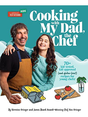 Cooking With My Dad, The Chef: 70+ Kid-tested, Kid-approved (and Gluten-free!) Recipes For Young Che, De Oringer, Verveine. Editorial America's Test Kitchen Kids, Tapa Pasta Dura En Inglés, 2023