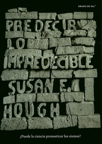 Predecir Lo Impredecible. Puede La Ciencia Predecir Los Sismos, De Hough, Susan E.. Editorial Grano De Sal, Tapa Blanda En Español, 2020