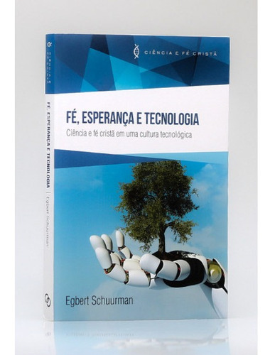 Livro Fé, Esperança E Tecnologia - Egbert Schuurman