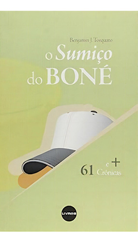 Sumiço Do Boné, O: E Mais 61 Crônicas, De Benjamin  J. Torquato. Editora Livrus, Capa Dura Em Português