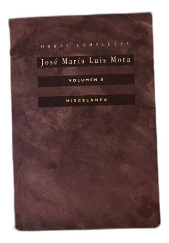 Obras Completas José María Luis Mora