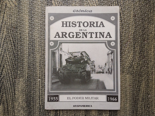 Historia De La Argentina El Poder Militar 1955-1966 Crónica