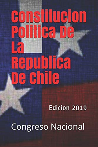 Constitucion Politica De La Republica De Chile: Edicion 2019
