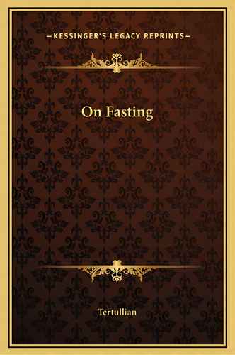 On Fasting, De Tertullian. Editorial Kessinger Pub Llc, Tapa Dura En Inglés