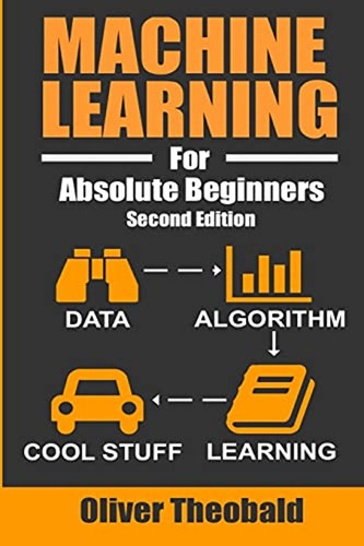 Machine Learning For Absolute Beginners: A Plain English Int