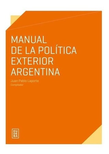 Manual De La Política Exterior Argentina - Laporte, Juan Pa