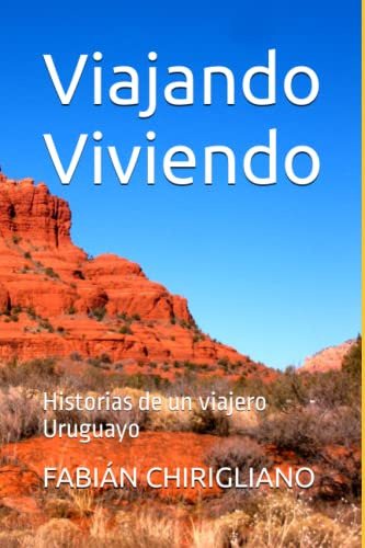 Viajando Viviendo: Historias De Un Viajero Uruguayo