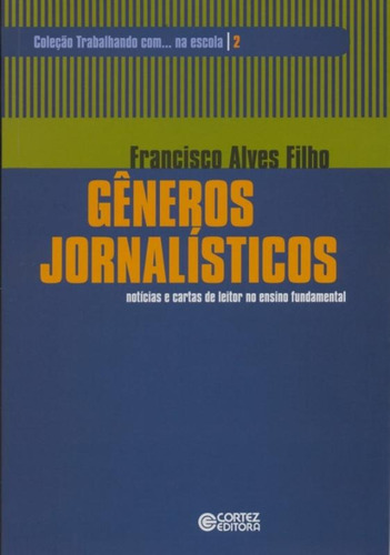 Gêneros jornalísticos: notícias e cartas de leitor no ensino fundamental, de Filho, Francisco Alves. Cortez Editora e Livraria LTDA, capa mole em português, 2014