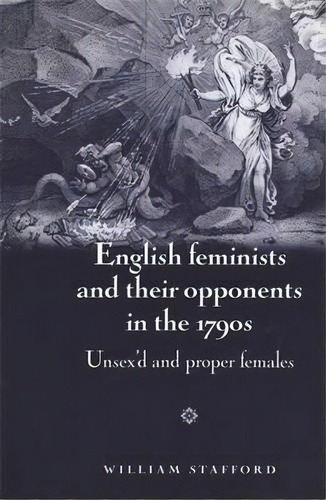 English Feminists And Their Opponents In The 1790s, De William Stafford. Editorial Manchester University Press, Tapa Blanda En Inglés