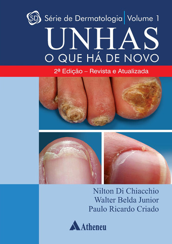 Unhas o que há de novo, de Chiacchio, Nilton Di. Série Série de Dermatologia Editora Atheneu Ltda, capa dura em português, 2021