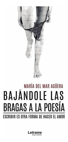 Bajándole Las Bragas A La Poesía, De María Del Mar Agüera. Editorial Letrame, Tapa Blanda En Español, 2020