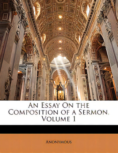 An Essay On The Composition Of A Sermon, Volume 1, De Anonymous., Vol. 1. Editorial Nabu Pr, Tapa Blanda En Inglés