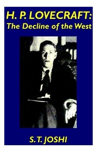 Book : H.p. Lovecraft: The Decline Of The West - S. T. Joshi