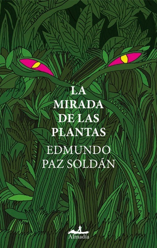 La Mirada De Las Plantas. Edmundo Paz Soldan. Almadia