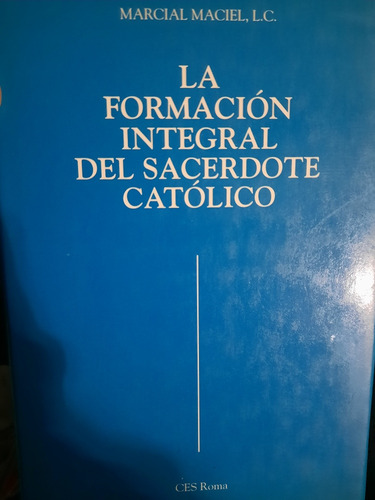 La Formación Integral Del Sacerdote Católico Marcial Maciel 