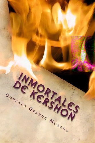 Inmortales De Kershon, De Gonzalo Grande Moreno. Editorial Createspace Independent Publishing Platform, Tapa Blanda En Español