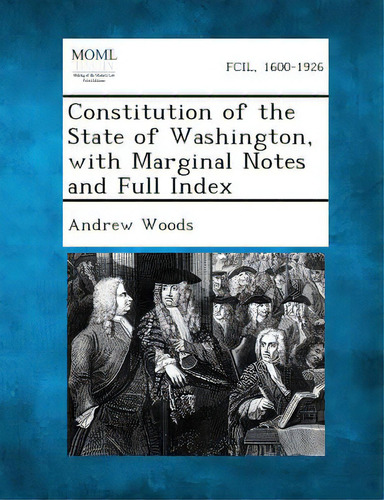 Constitution Of The State Of Washington, With Marginal Notes And Full Index, De Woods, Andrew. Editorial Gale Making Of Modern Law, Tapa Blanda En Inglés