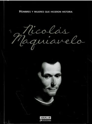 Nicolas Maquiavelo - Hicieron Historia Aguilar - Tapa Dura