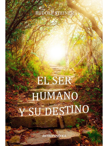 El Ser Humano Y Su Destino - Rudolf Steiner