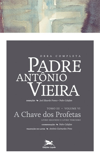 Obra completa Padre António Vieira - Tomo III - Volume VI: Tomo III - Volume VI: A chave dos profetas. Livro Segundo e Terceiro, de Vieira, António. Série Obra Completa de Padre António Vieira (26), vol. 26. Editora Associação Nóbrega de Educação e Assistência Social, capa dura em português, 2014