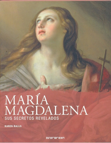 Maria Magdalena Sus Secretos Revelados, De Ralls Karen. Editorial Evergreen, Tapa Blanda, Edición 1 En Español