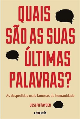 Quais Sao As Suas Ultimas Palavras? As Despedidas Mais Famosas Da Humanidade - 1ªed.(2019), De Joseph Hayden. Editora Ubook, Capa Mole, Edição 1 Em Português, 2019