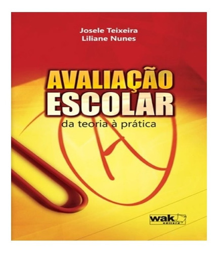 Avaliacao Escolar   Da Teoria A Pratica: Avaliacao Escolar   Da Teoria A Pratica, De Teixeira, Laura. Editora W.a.k., Capa Mole, Edição 1 Em Português
