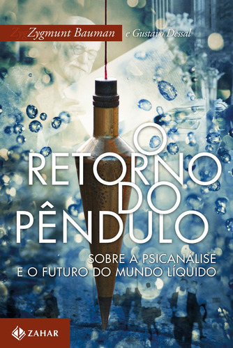 O retorno do pêndulo: Sobre a psicanálise e o futuro do mundo líquido, de Bauman, Zygmunt. Editora Schwarcz SA, capa mole em português, 2017