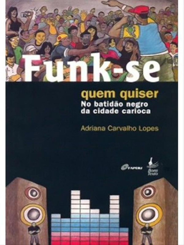 Funk-se Quem Quiser: No Batidão Negro Da Cidade Carioca, De Lopes, Adriana Carvalho. Editora Bom Texto, Capa Mole Em Português
