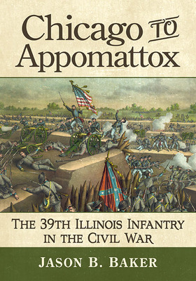 Libro Chicago To Appomattox: The 39th Illinois Infantry I...