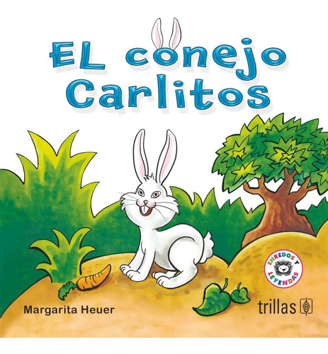 El Conejo Carlitos Serie: Enredos Y Leyendas, De Heuer, Margarita., Vol. 2. Editorial Trillas, Tapa Blanda, Edición 2a En Español, 2015