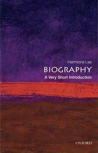 Biography: A Very Short Introduction, De Hermione Lee. Editorial Oxford University Press, Tapa Blanda En Inglés, 2009