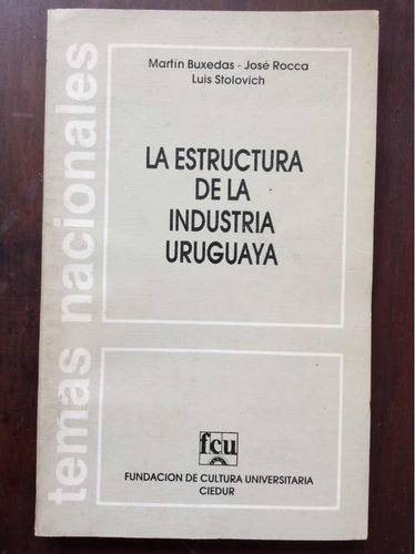 La Estructura De La Industria Uruguaya - Buxedas, Rocca