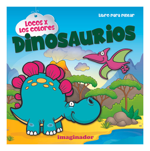 Locos X Los Colores Dinosaurios: Libro Para Colorear de Jorge R. Loretto Editorial Imaginador Tapa Blanda En Español 2023