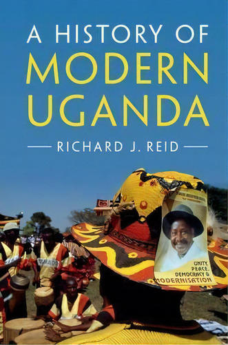 A History Of Modern Uganda, De Richard J. Reid. Editorial Cambridge University Press, Tapa Blanda En Inglés