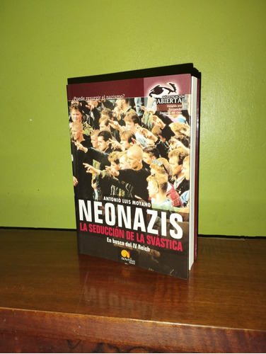 Libro, Neonazis La Seducción De La Svastica - Antonio Moyano