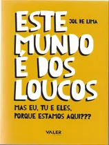 Comprar Este Mundo É Dos Loucos: Mas Eu, Tu E Eles, Porque Estamos: Mas Eu, Tu E Eles, Porque Estamos Aqui???, De De Lima, Jol., Vol. 1. Editorial Valer *, Capa Mole, Edição 2023-08-23 00:00:00 Em Português