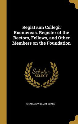 Libro Registrum Collegii Exoniensis. Register Of The Rect...