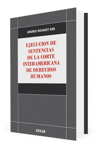 Ejecución De Sentencias De La Corte Interamericana De Derechos Humanos, De Rousset, Andres S.. Editorial Ediar En Español