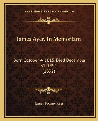 Libro James Ayer, In Memoriam : Born October 4, 1815, Die...