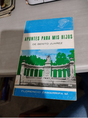 Apuntes Para Mis Hijos De Benito Juárez Florencio Zamarripa 