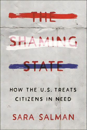 The Shaming State: How The U.s. Treats Citizens In Need, De Salman, Sara. Editorial New York Univ Pr, Tapa Dura En Inglés