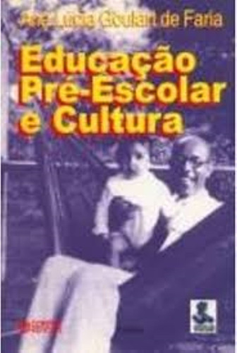 Livro Educação Pré Escolar E Cultura - Faria, Ana Lúcia Goulart De [2001]