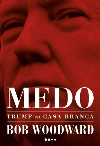 Medo: Trump na Casa Branca, de Woodward, Bob. Editora Todavia,Simon & Schuster, capa mole em português, 2018