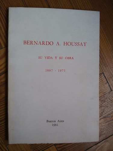 Bernardo A Houssay Su Vida Y Su Obra 1887-1971 