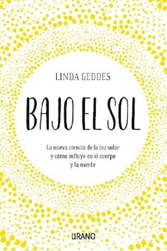 Libro - Bajo El Sol - Linda Geddes - Urano - Libro