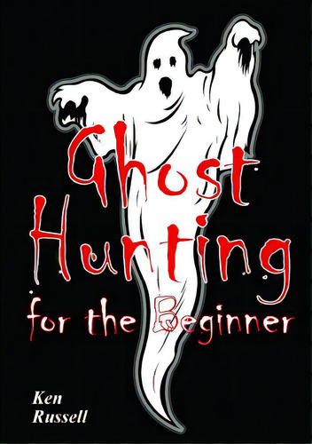 Ghost Hunting For The Beginner, De Russell, Ken. Editorial Lulu Pr, Tapa Blanda En Inglés
