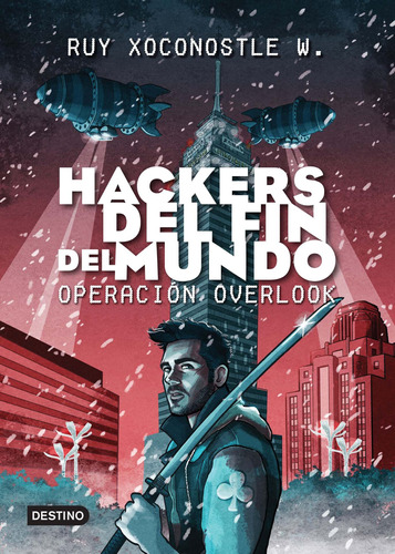 Hackers del fin del mundo. Operación Overlook, de Xoconostle, Ruy. Serie Infantil y Juvenil Editorial Destino México, tapa blanda en español, 2015